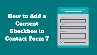 How to Add a Consent Checkbox in Contact Form 7