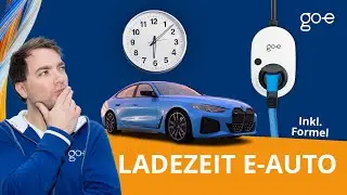 Ladezeit beim Elektroauto: So lange dauert das Laden 🕐 | Inkl. Formel 💡 | go-e