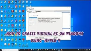How to Create Virtual PC on Windows using  Hyper  V