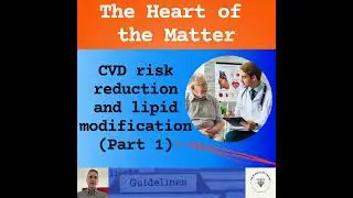Podcast - The Heart of the Matter (Part 1): NICE Guidelines on CVD risk reduction and Lipid Modif...