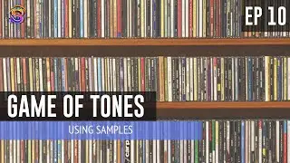 Game of Tones – EP 10: Using Samples
