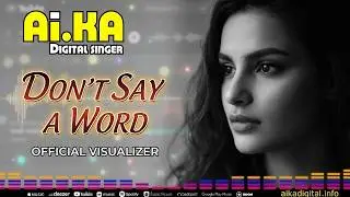 Don’t Say a Word 💔 AI.KA Digital Singer 💔 Official Music Video