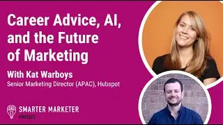 Career Advice, AI and the Future of Marketing w. Kat Warboys | Smarter Marketer Podcast