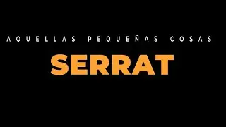 Aquellas pequeñas cosas - ￼ Joan Manuel Serrat