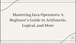 Mastering Java Operators: A Beginner's Guide to Arithmetic, Logical, and More