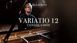 VARIATIO 12, CONSOLATION – “ALÉATIONS“ Aria and 15 Variations