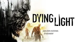 Dying light Golden Katana giveaway!