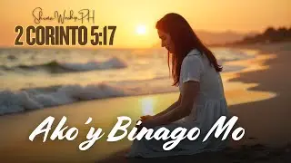 Ako’y Binago Mo / 2 Corinto 5:17 / Tagalog Messianic Worship Song (Official Lyric Video)