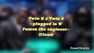Twin H and Twin S - Plugged in W Fumez the engineer - (Clean)