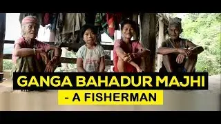 Ganga Bahadur Majhi - A Fisherman | Documentary Short Films