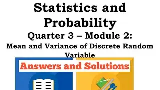 Answers & Solutions of Statistics and Probability (Module 2: Mean & Variance of Discrete Variables)