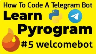 #5 welcomebot | Learn Pyrogram | How To Code A Telegram Bot