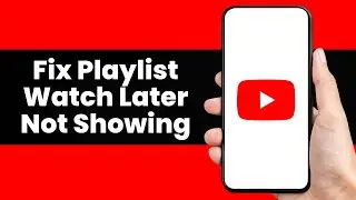 How To Fix Youtube Playlist Watch Later Not Showing