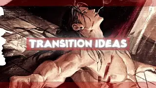 Transition Ideas pt. 2