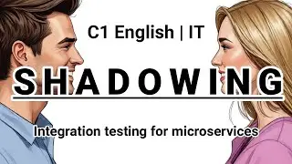 SHADOWING | C1 English (IT) | Integration testing for microservices