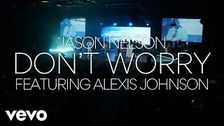 Jason Nelson - Don't Worry (feat. Alexis Johnson) // Reprise ( Live Official Video)