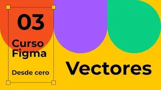 Curso Figma desde cero. Vectores.