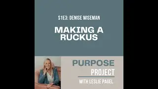 S1E3: Making a Ruckus with Denise Wiseman