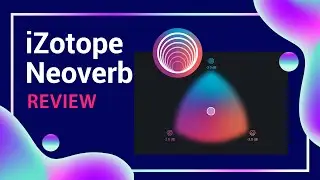 🎚 iZotope Neoverb Review: AI Plugins are Taking Over!