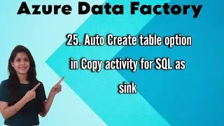 25. Auto Create table option in Copy activity for SQL as sink in Azure data factory