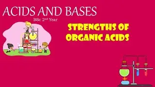 Acid strengths of Organic Acids| Acid Base BSC Chemistry