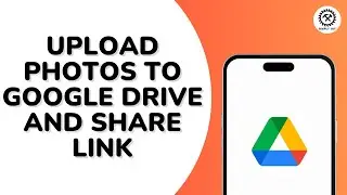 How to Upload Photos to Google Drive and Share Link