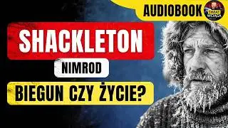 ZAKAZANA WYPRAWA na Antarktydę ◀🌎 SHACKLETON - Nimrod - Dramat na Antarktydzie II 🎧 AUDIOBOOK