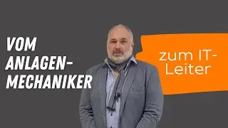 Von Anlagenmechaniker zum IT-Leiter