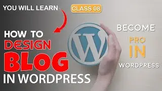 How to Design WordPress Blog  | Complete WordPress Web development  Course #08