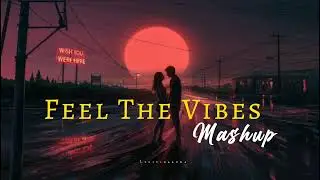 Feel the vibes mashup 2023 • lofi mashups • romantic love mashup • lofi songs #lofisongs