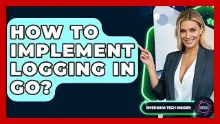 How To Implement Logging In Go? - Emerging Tech Insider