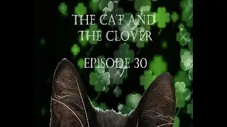The Cat And The Clover Episode 30