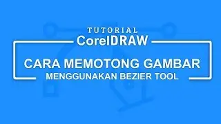 Tutorial Corel Draw Cara Memotong Gambar Menggunakan Bezier Tool