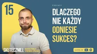 #015: Dlaczego nie każdy odniesie sukces?