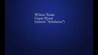 Willem Tanke - Gypsy Horse (version "Arlesheim")