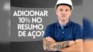Adicionar 10% no resumo de aço?
