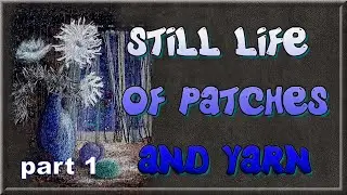 Still life of patches and yarn, part 1. (English subs) Bodegón de parches e hilo, parte 1.