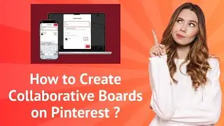 How to Create Collaborative Boards on Pinterest ? – Step-by-Step Guide