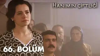 Hanımın Çiftliği 66. Bölüm - FULL BÖLÜM