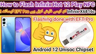 How to flash Infinix Hot 12 Play NFC (X6816c) by EFT Pro android 12 Unisoc Tiger T700 Chipset | 2024