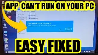 How to fix error this app can't run on your pc 