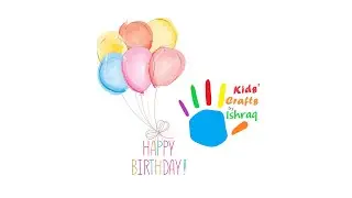 Happy Birthday Kids' Crafts by Ishraq | 2nd Year Celebration of my Channel