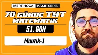 70 Günde TYT Matematik Kampı | 51.Gün | 1.Video | Mantık-1 | 2024 | 