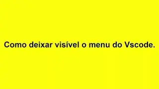 Como deixar visível a barra de  menu do VScode.