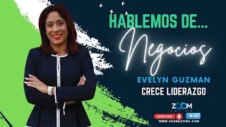 EMPRENDEDORES - EVELYN GUZMAN DE CRECE LIDERAZGO