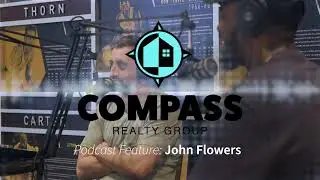 The Community Podcast, featuring John Flowers of Compass Realty Group