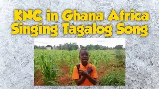 KNC in Ghana Africa singing Tagalog MCGI song