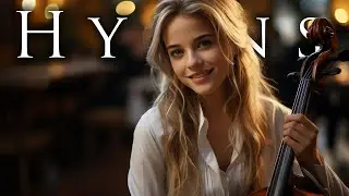 Heavenly Instrumental Hymns 🎻 Cello & Piano Classic Christian Hymns