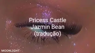 Princess Castle - Jazmin Bean (tradução)