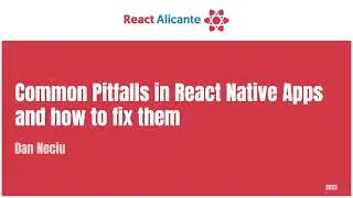 DAN NECIU - Common Pitfalls in React Native Apps and How to fix them
